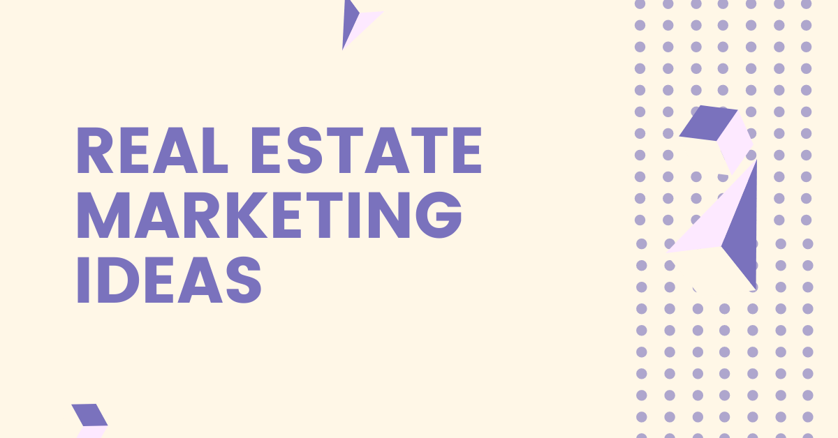 REAL ESTATE MARKETING IDEAS