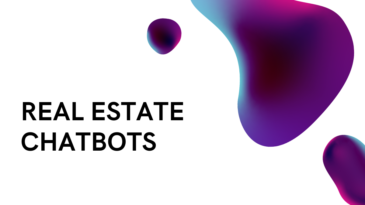 REAL ESTATE CHATBOTS