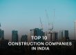 Top 10 Construction Companies in India