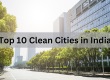 Top 10 Cleanest Cities in India