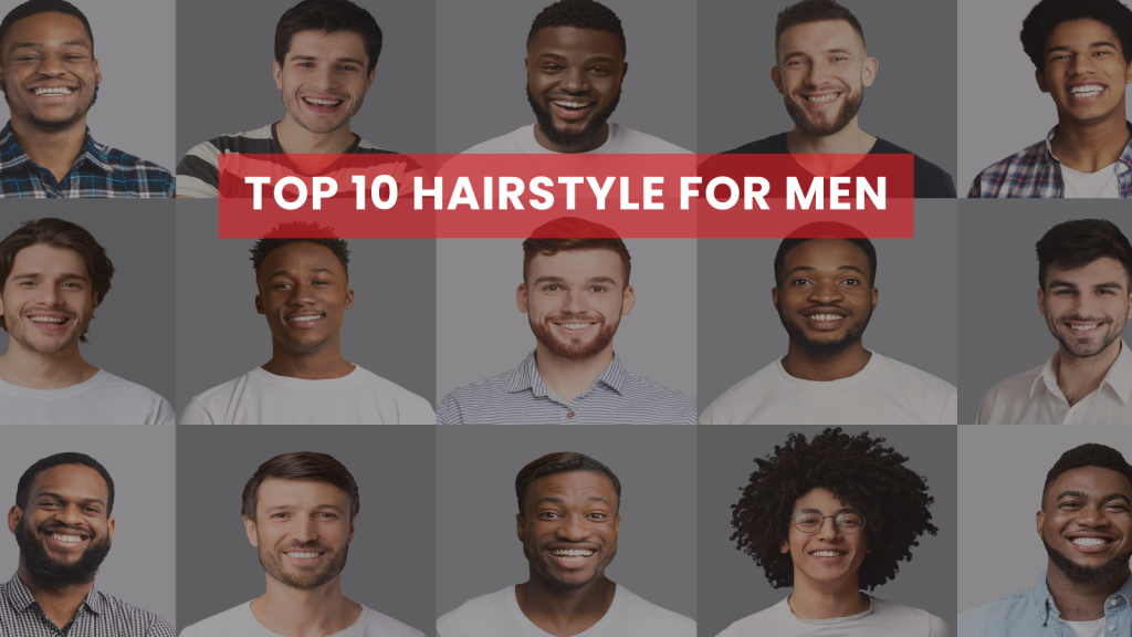 Top 10 Hairstyles for Men