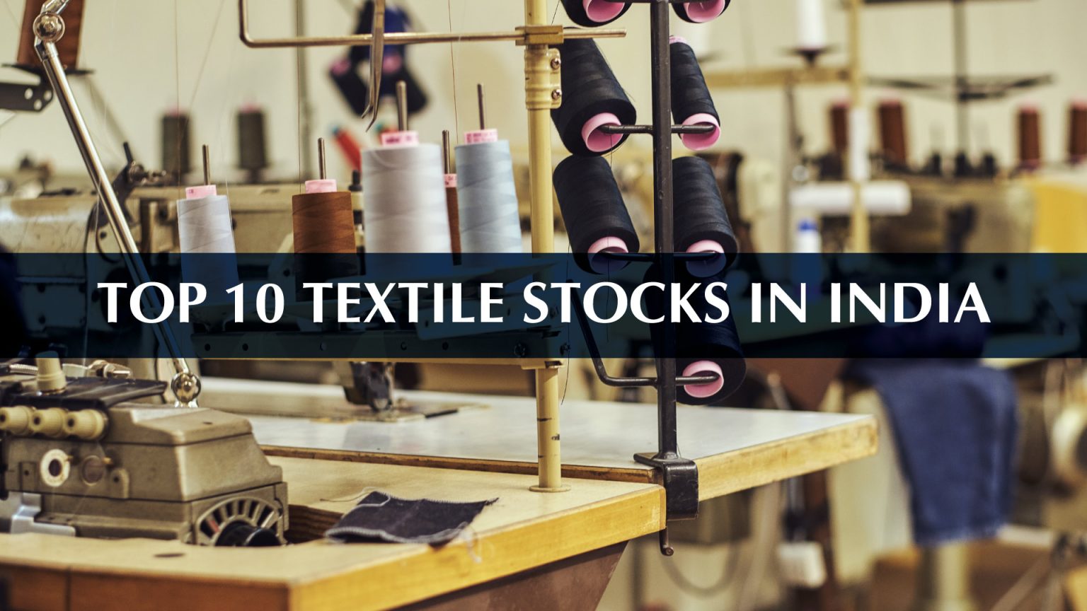 Top 10 Textile Stocks in India [2024 Updated List]